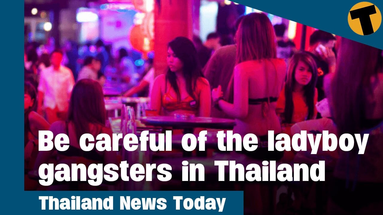 Thailand News Today | Be careful of the ladyboy gangsters in Thailand - Thaiger ข่าวประเทศไทย